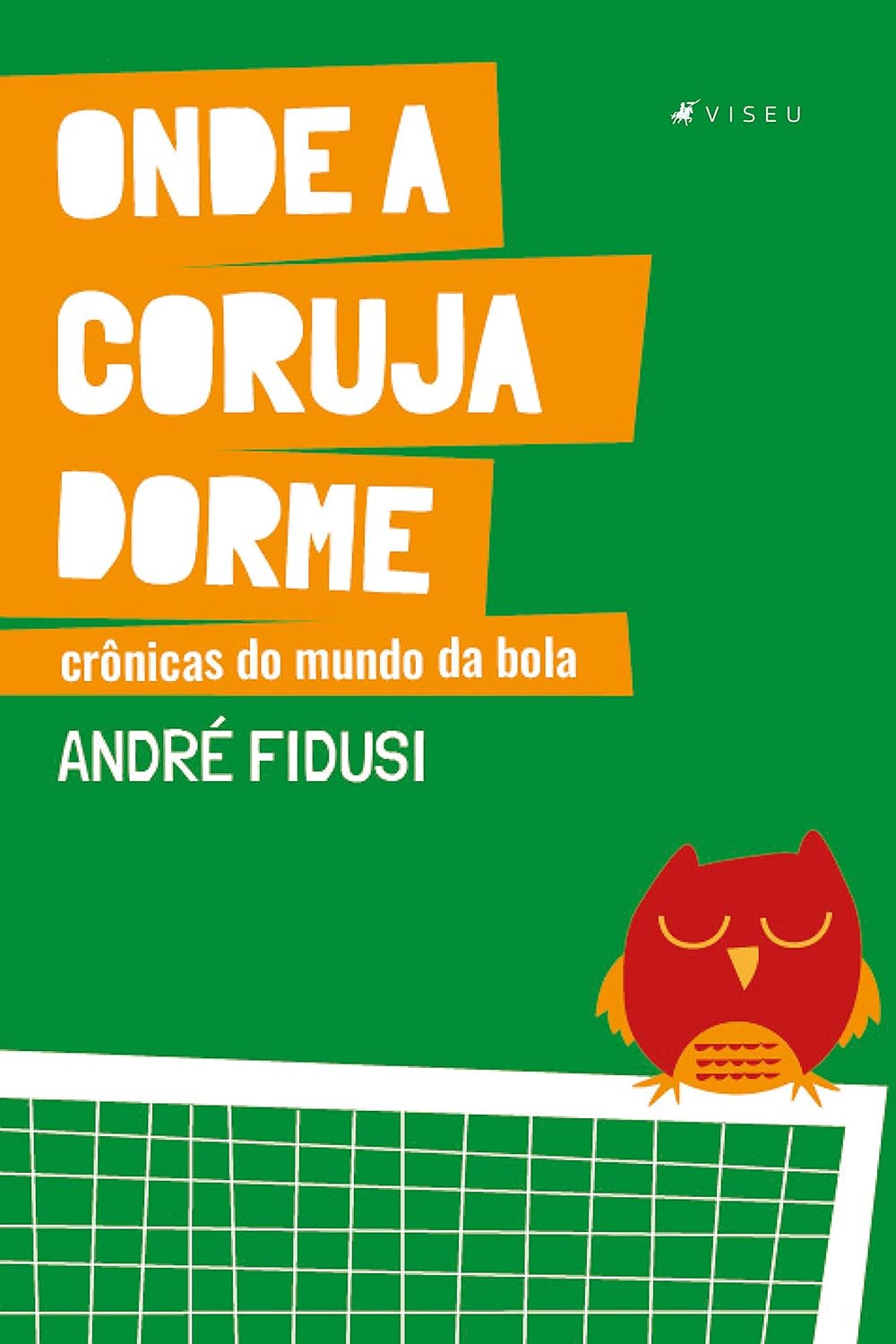 Onde a coruja dorme: Crônicas do mundo da bola