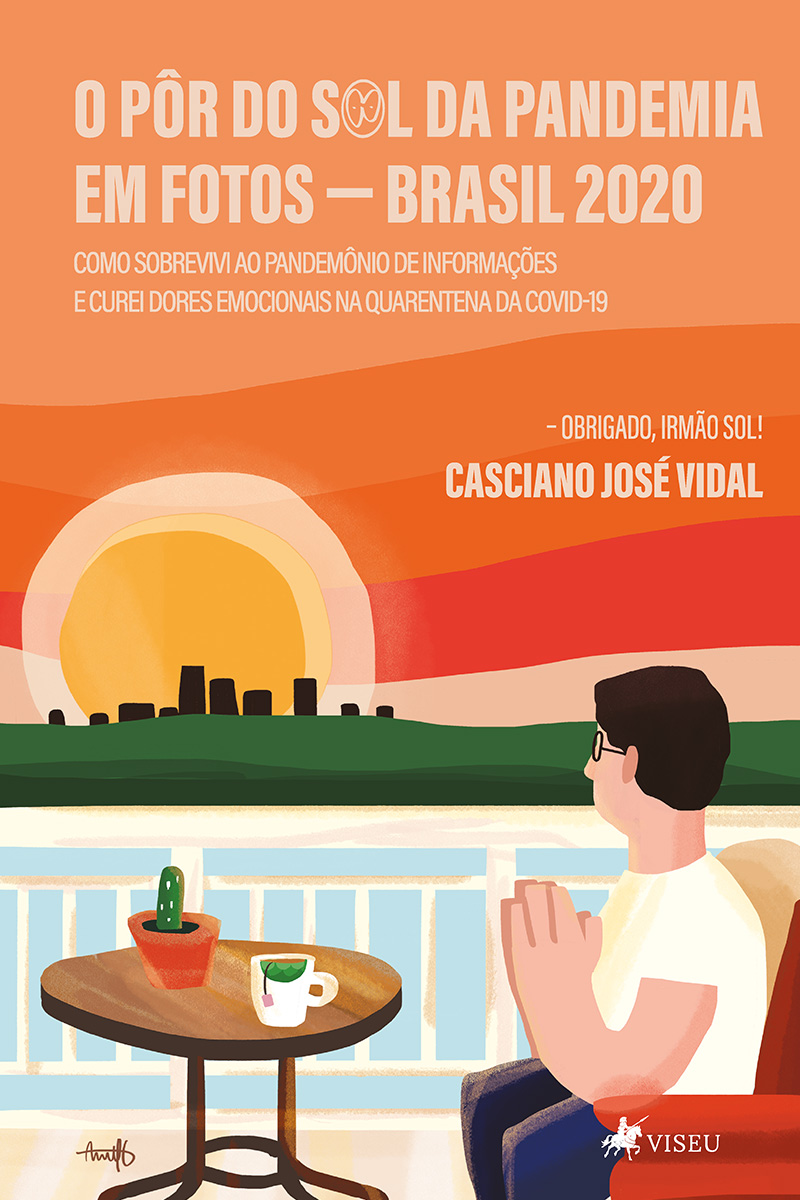 O Pôr do Sol da pandemia em fotos: Brasil 2020: Como sobrevivi ao pandemônio de informações e curei dores emocionais na quarentena da Covid-19