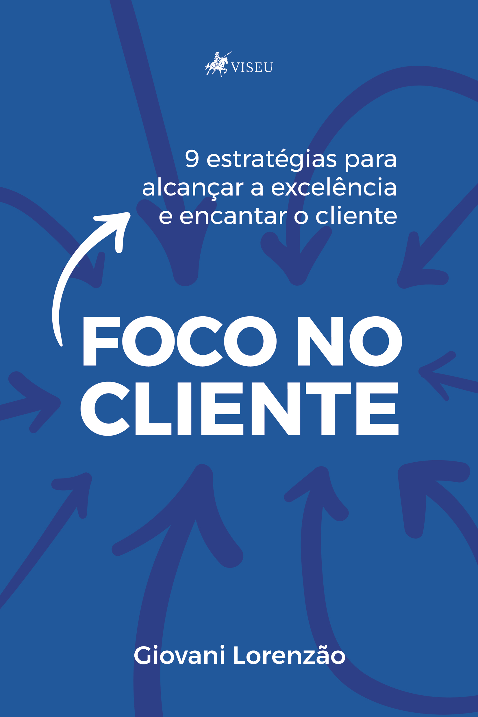 Foco no cliente: 9 estratégias para alcançar a excelência e encantar o cliente