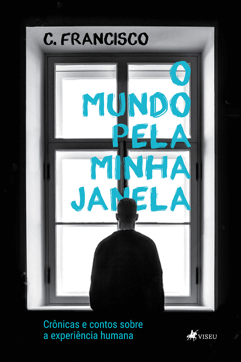 O mundo pela minha janela: crônicas e contos sobre a experiência humana