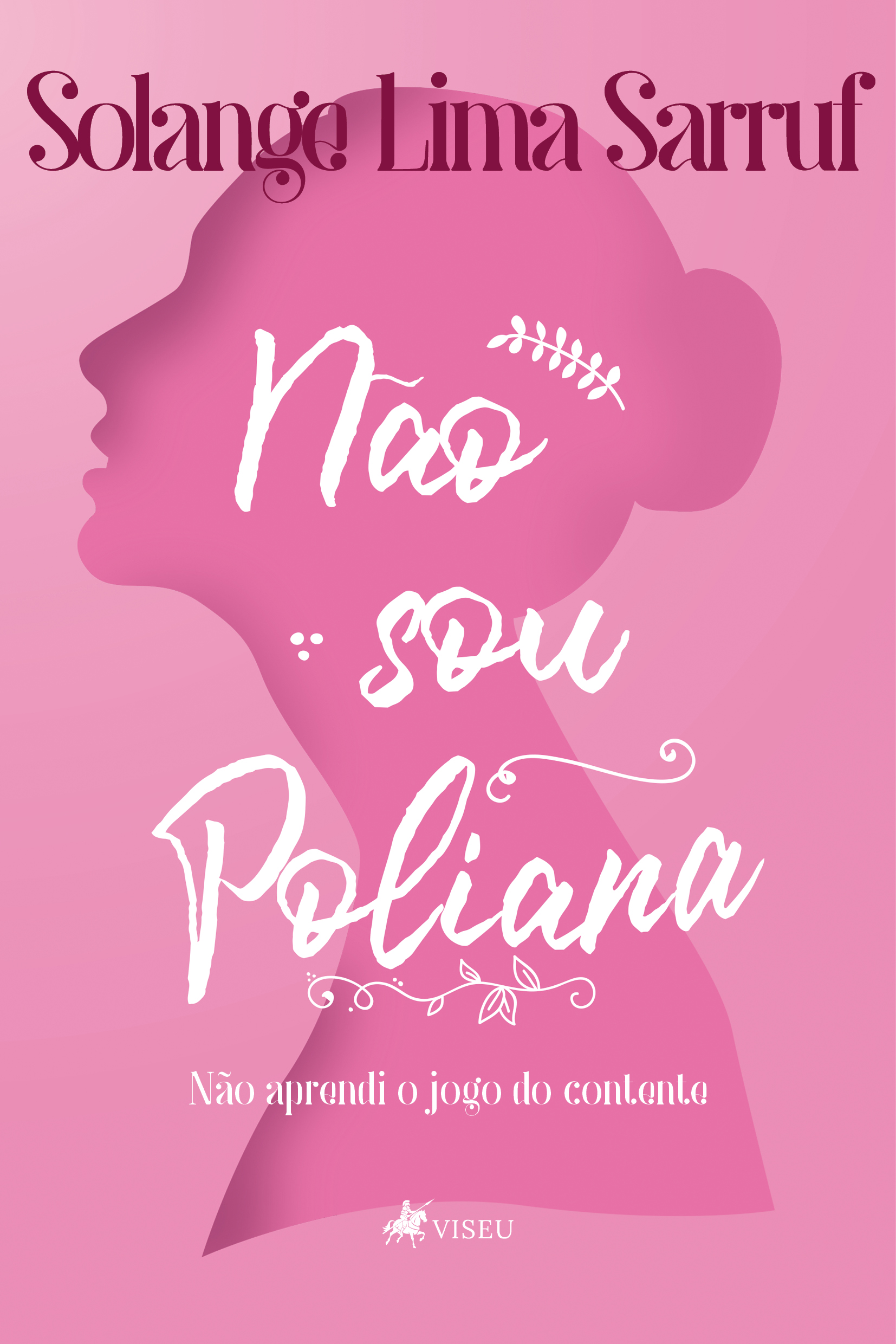 Não sou Poliana: Não aprendi o jogo do contente
