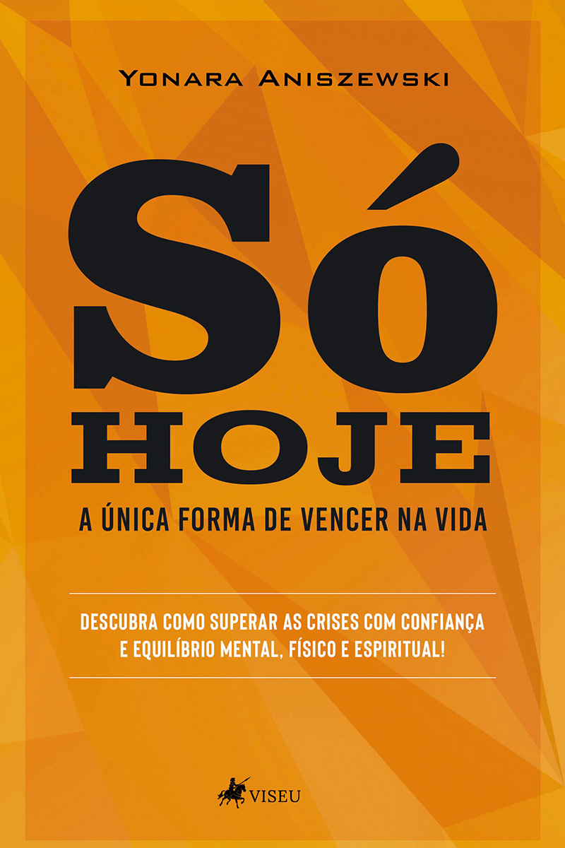Só hoje eu vou vencer: como passar pelas crises com confiança e equilíbrio mental, físico e espiritual