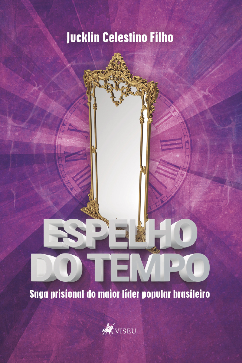 Espelho do tempo: Saga prisional do maior líder popular brasileiro (preso político)