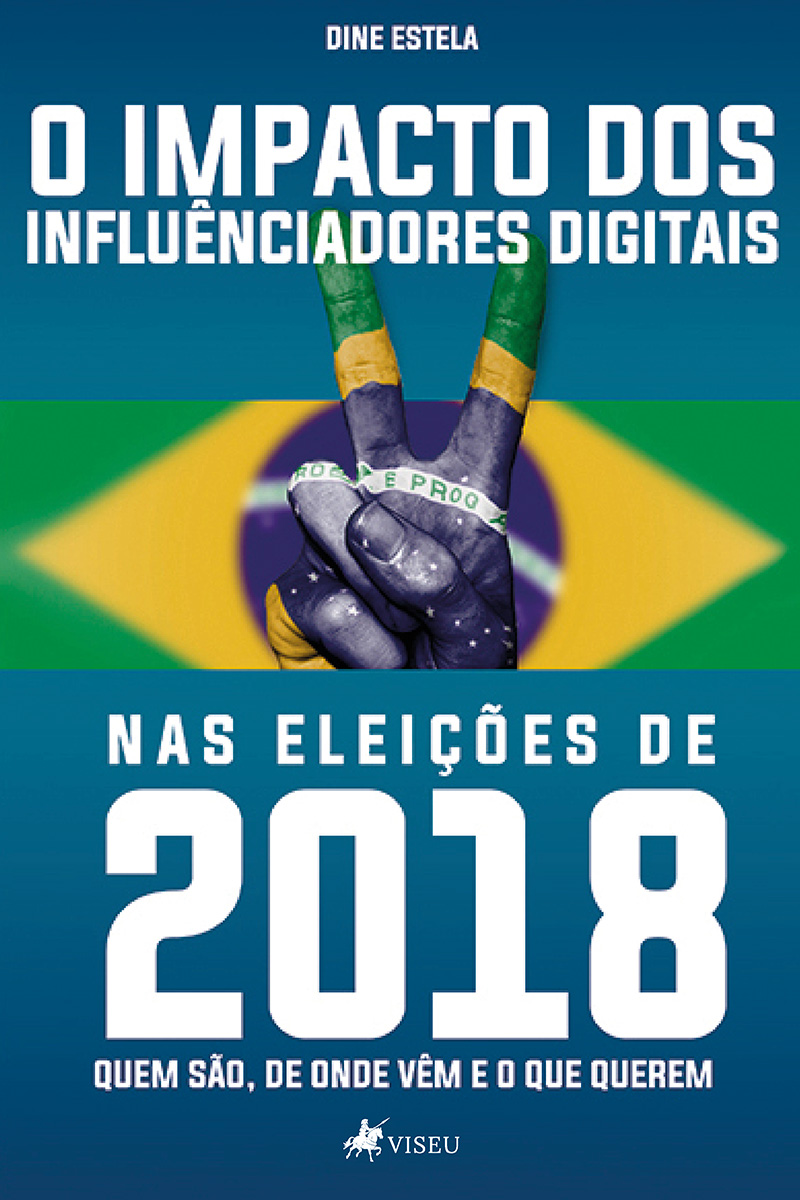 O impacto dos influenciadores digitais nas eleições de 2018: Quem são, de onde vêm e o que querem