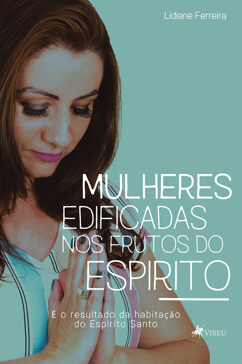 Mulheres edificadas nos frutos do Espírito: É o resultado da habitação do Espírito Santo
