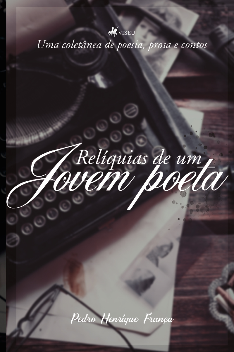 Relíquias de um jovem poeta: uma coletânea de poesia, prosa e contos