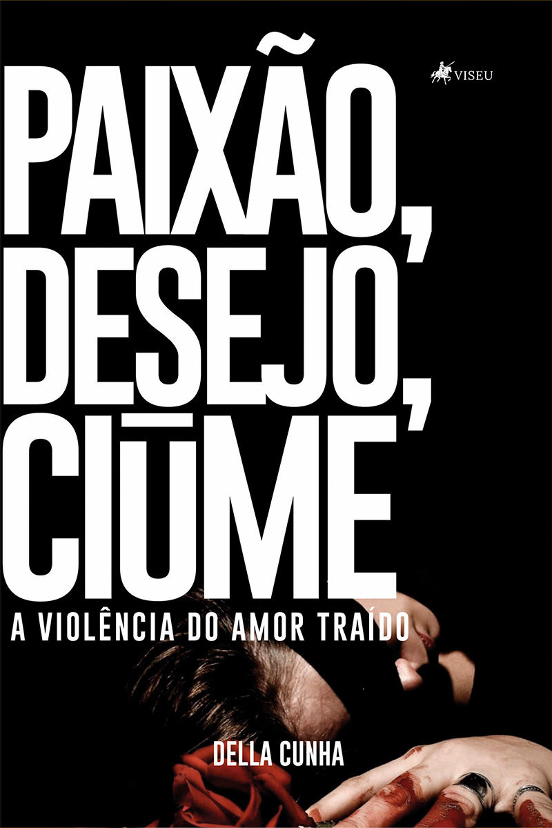 Paixão, desejo, ciúme: a violência do amor traído