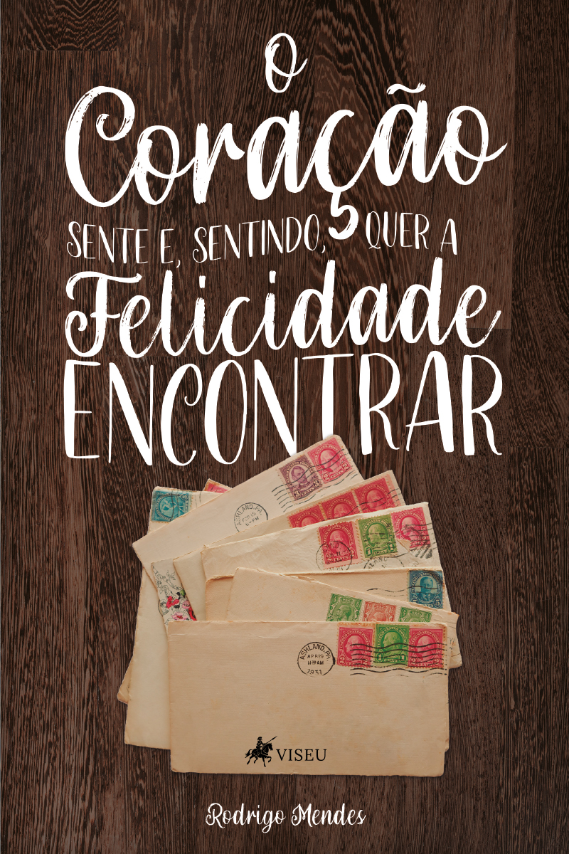 O coração sente e, sentindo, quer a felicidade encontrar