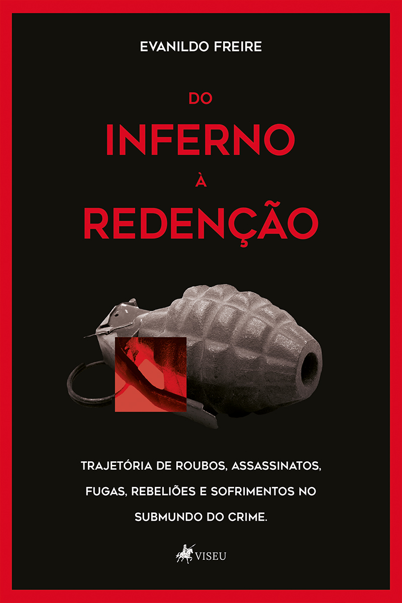 Do inferno à redenção: Trajetória de roubos, assassinatos, fugas, rebeliões e sofrimentos no submundo do crime