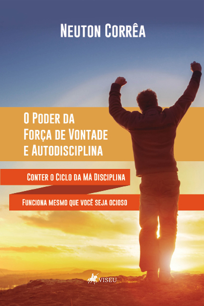 O Poder da Força de Vontade e Autodisciplina: Conter o ciclo da má disciplina funciona mesmo que você seja ocioso
