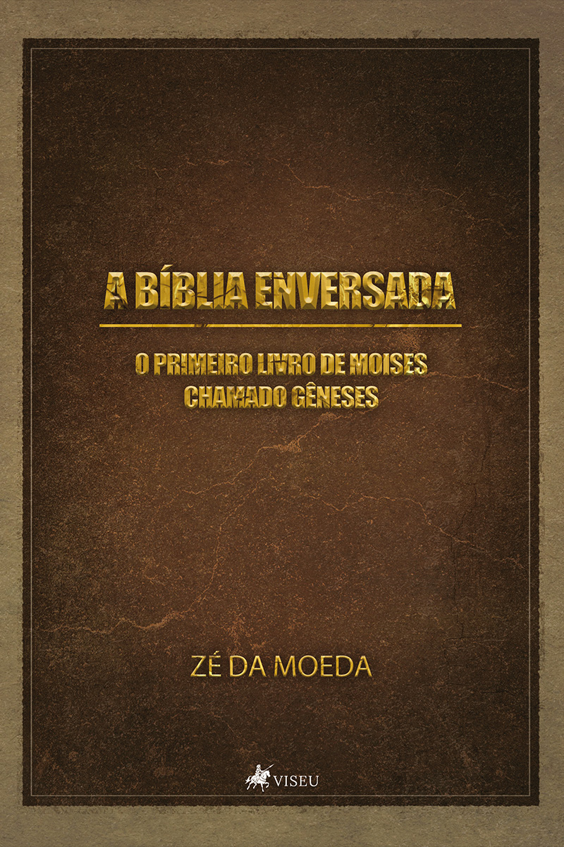 A Bíblia enversada: O primeiro livro de Moisés chamado Gêneses