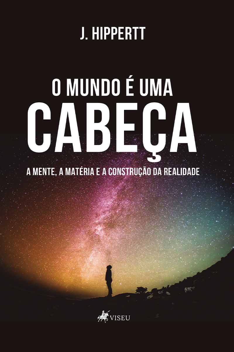 O mundo é uma cabeça: A mente, a matéria e a construção da realidade