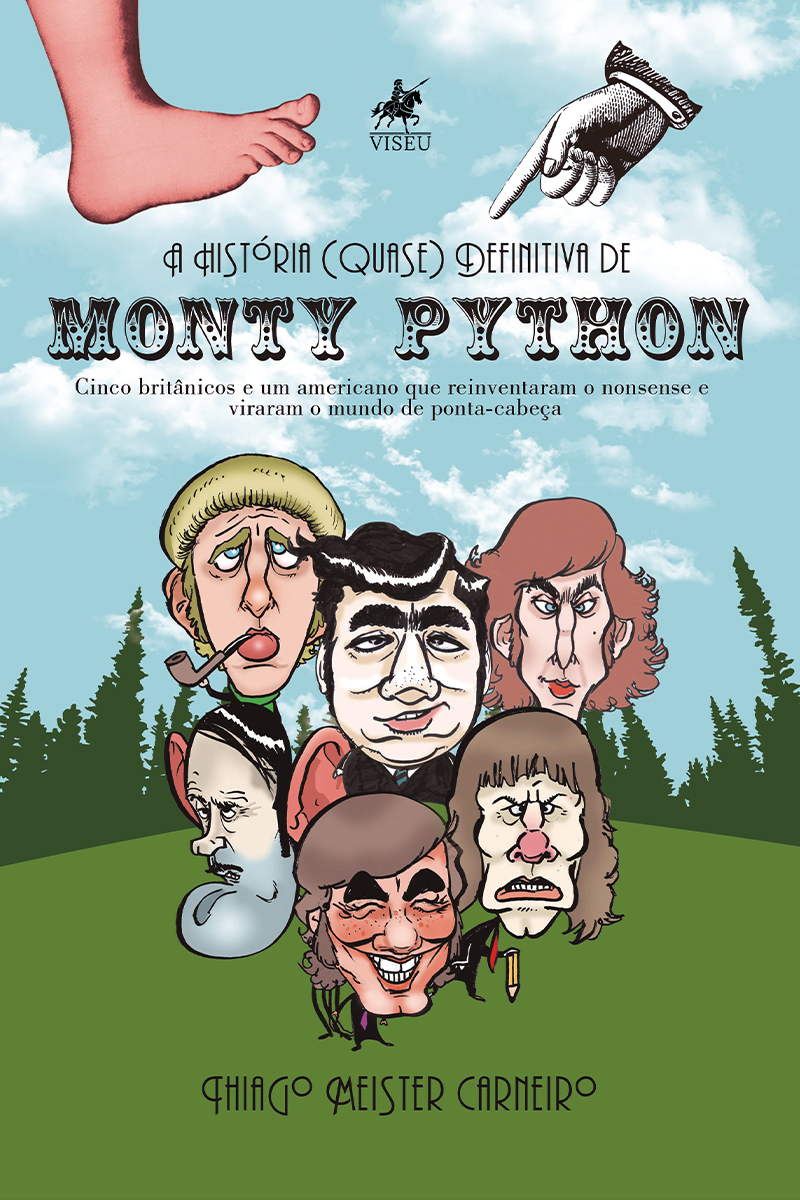 A História (Quase) Definitiva de Monty Python: Cinco britânicos e um americano que reinventaram o nonsense e viraram o mundo de ponta-cabeça
