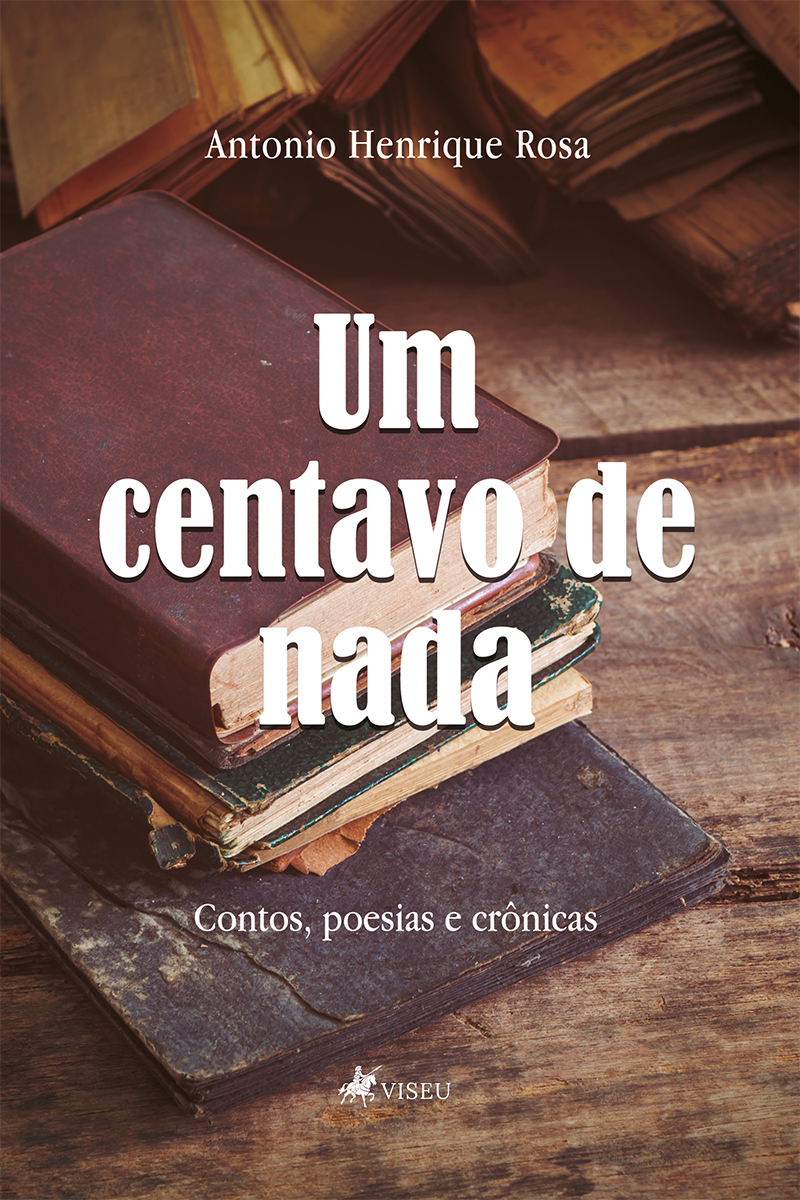 Um centavo de nada: Contos, poesias e crônicas
