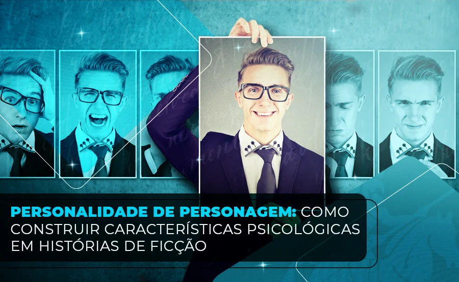 Personalidade de personagens: Como construir características psicológicas?