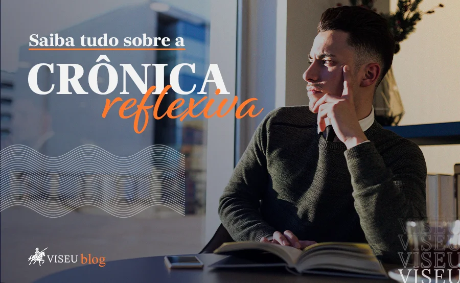 Saiba tudo sobre a crônica reflexiva