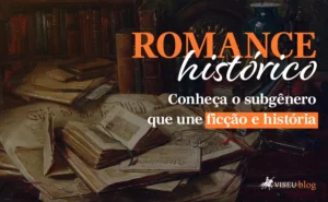 Romance histórico: conheça o subgênero que une ficção e história