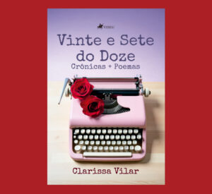 Vinte e Sete do Doze: Crônicas + Poemas