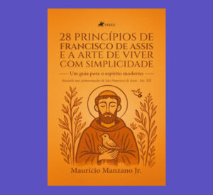 28 Princípios de Francisco de Assis e a Arte de Viver com Simplicidade
