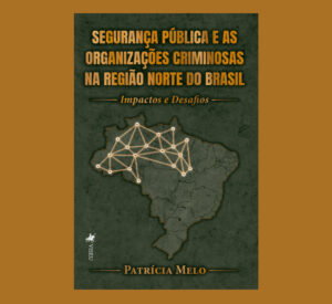 Segurança Pública e as Organizações Criminosas na Região Norte do Brasil