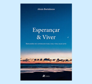 Esperançar & Viver: Reflexões do cotidiano para uma vida mais leve