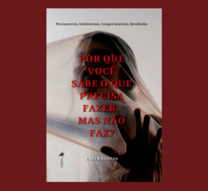 Por que você sabe o que precisa fazer, mas não faz?