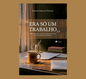 Era só um trabalho: Reflexões sobre o que o trabalho faz de nós