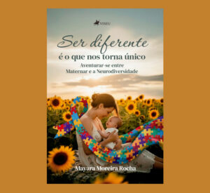 Ser Diferente é o que Nos Torna Único: Aventurar-se entre Maternar e a Neurodiversidade