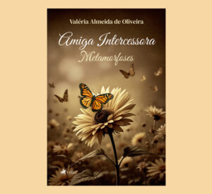Amiga Intercessora: Metamorfoses