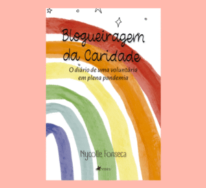 Blogueiragem da Caridade: O diário de uma voluntária em plena pandemia