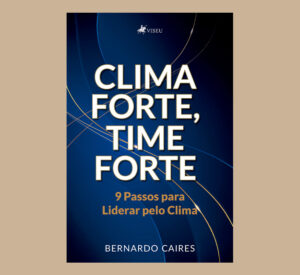 Clima Forte, Time Forte: 9 Passos para Liderar pelo Clima