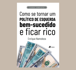 Como se tornar um político de esquerda bem sucedido e ficar rico: Curso Completo
