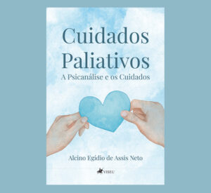 Cuidados Paliativos: A Psicanálise e os Cuidados