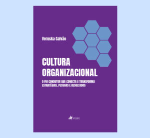 Cultura Organizacional: O fio condutor que conecta e transforma estratégias, pessoas e resultados