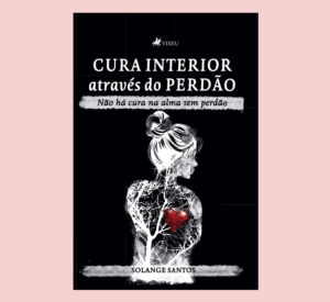 Cura interior através do perdão: Não há cura na alma sem perdão