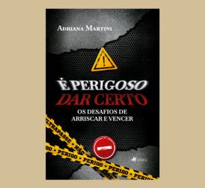 É perigoso dar certo: Os desafios de arriscar e vencer