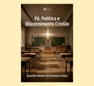 Fé, Política e Discernimento Cristão