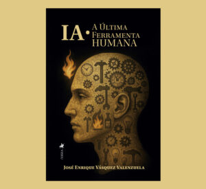 IA: A Última Ferramenta Humana