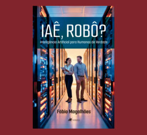 Iaê, Robô?: Inteligência Artificial para Humanos de Verdade