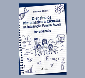 O ensino de Matemática e Ciências na integração Família Escola Aprendizado