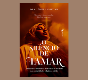 O silêncio de Tamar: Combatendo a violência doméstica de mulheres nas comunidades religiosas cristãs.