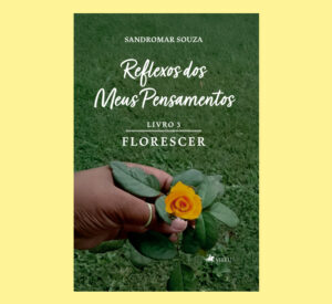 Reflexos dos Meus Pensamentos: Livro 3 Florescer