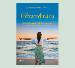Seja Extraordinária: Descubra sua identidade, reencontre sua fé e transforme sua história