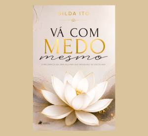 Vá com medo mesmo: O Recomeço de uma mulher que decidiu se escolher