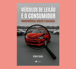 Veículos de leilão e o consumidor: Transparência, direito e realidade