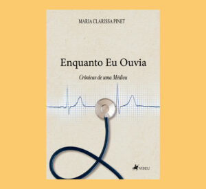 Enquanto Eu Ouvia: Crônicas de uma Médica