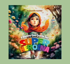 A Menina Que Queria Ser Super-Heroína