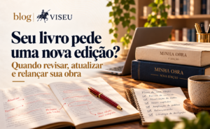 Segunda edição de livro: quando e como revisar e relançar sua obra