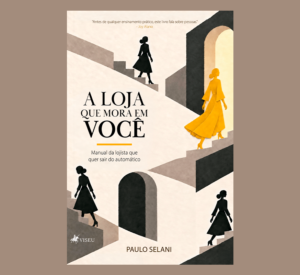 A loja que mora em você: manual da lojista que quer sair do automático!